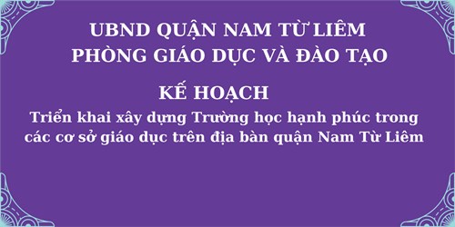 Kế hoạch triển khai xây dựng Trường học hạnh phúc trong các cơ sở giáo dục trên địa bàn quận Nam Từ Liêm