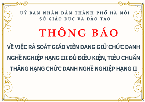 Thông báo về việc rà soát giáo viên đang giữ chức danh nghề nghiệp hạng iii đủ điều kiện, tiêu chuẩn thăng hạng chức danh nghề nghiệp hạng ii