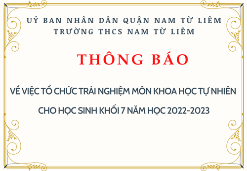 THÔNG BÁO: V/V Tổ chức trải nghiệm môn Khoa học tự nhiên cho học sinh khối 7 năm học 2022-2023