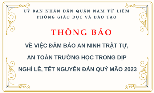 Thông báo: về việc đảm bảo an ninh trật tự,  an toàn trường học trong dịp  nghỉ lễ, tết nguyên đán quý mão 2023