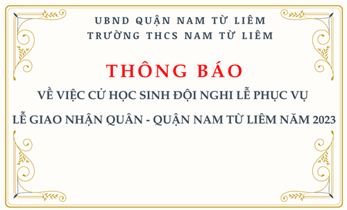 Thông báo: về việc cử học sinh đội Nghi lễ phục vụ Lễ giao nhận quân - quận Nam Từ Liêm năm 2023