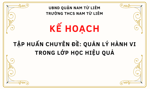 KẾ HOẠCH: Tập huấn chuyên đề: Quản lý hành vi trong lớp học hiệu quả