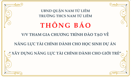  Thông báo: V/v Tham gia chương trình đào tạo về năng lực tài chính dành cho học sinh Dự án “ Xây dựng năng lực tài chính dành cho giới trẻ” 