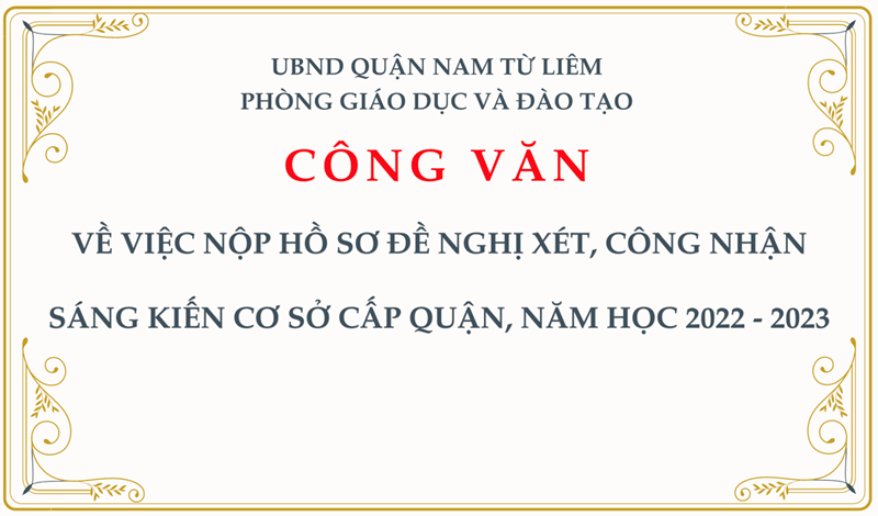 Về việc nộp hồ sơ đề nghị xét, công nhận sáng kiến cơ sở cấp quận, năm học 2022 - 2023