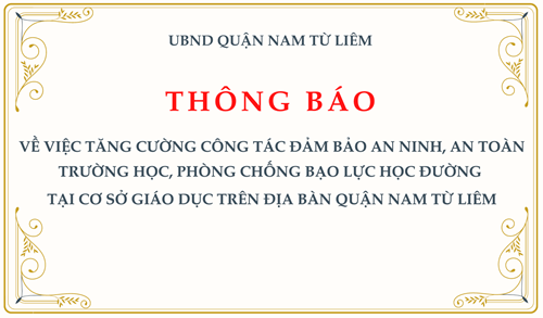 Về việc tăng cường công tác đảm bảo an ninh, an toàn trường học, phòng chống bạo lực học đường  tại cơ sở giáo dục trên địa bàn quận Nam Từ Liêm