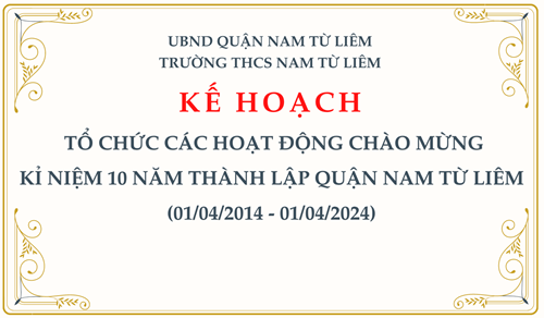 KẾ HOẠCH:  Tổ chức các hoạt động Chào mừng kỉ niệm 10 năm thành lập Quận Nam Từ Liêm  (01/04/2014 - 01/04/2024)