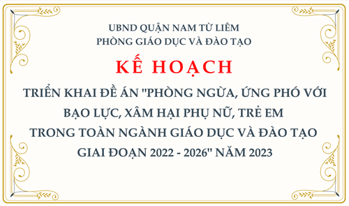 KẾ HOẠCH: Triển khai đề án  Phòng ngừa, ứng phó với bạo lực, xâm hại phụ nữ, trẻ em trong toàn ngành Giáo dục và Đào tạo giai đoạn 2022 - 2026  năm 2023