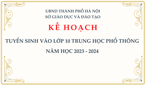 KẾ HOẠCH: Tuyển sinh vào lớp 10 Trung học Phổ thông năm học 2023 - 2024