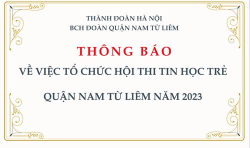 THÔNG BÁO: V/v tổ chức Hội thi Tin học trẻ quận Nam Từ Liêm năm 2023