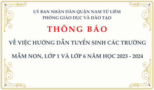 Thông báo: về việc hướng dẫn tuyển sinh các trường mầm non, lớp 1 và lớp 6 năm học 2023 - 2024