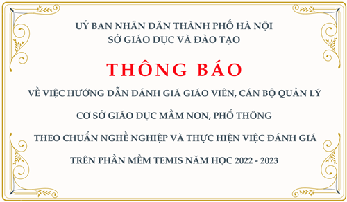 Thông báo: về việc hướng dẫn đánh giá giáo viên, cán bộ quản lý cơ sở giáo dục mầm non, phổ thông  theo chuẩn nghề nghiệp và thực hiện việc đánh giá trên phần mềm TEMIS năm học 2022 - 2023