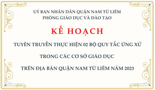 KẾ HOẠCH: Tuyên truyền thực hiện 02 bộ quy tắc ứng xử trong các cơ sở giáo dục  trên địa bàn quận Nam Từ Liêm năm 2023