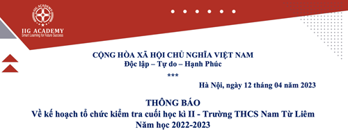 Học viện IIG thông báo kế hoạch tổ chức kiểm tra cuối học kì II - Trường THCS Nam Từ Liêm Năm học 2022-2023