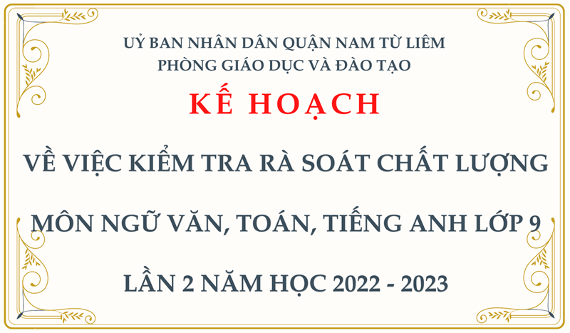 Kế hoạch: về việc kiểm tra rà soát chất lượng môn ngữ văn, toán, tiếng anh lớp 9 lần 2 năm học 2022 - 2023