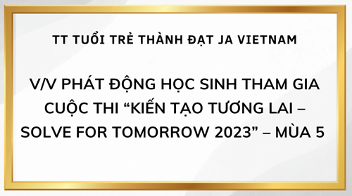 V/v phát động Học sinh tham gia Cuộc thi “Kiến tạo tương lai – Solve for Tomorrow 2023” – Mùa 5