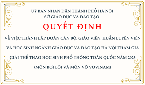 Quyết định: về việc thành lập đoàn cán bộ, giáo viên, huấn luyện viên và học sinh ngành Giáo dục và Đào tạo Hà Nội tham gia Giải thể thao học sinh phổ thông toàn quốc năm 2023 (Môn Bơi lội và môn Võ Vovinam)