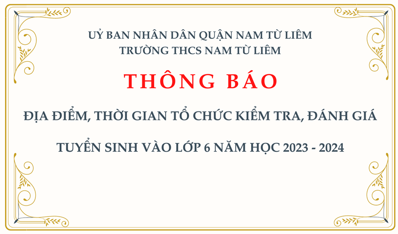 Thông báo: địa điểm, thời gian tổ chức kiểm tra, đánh giá tuyển sinh vào lớp 6 năm học 2023 - 2024