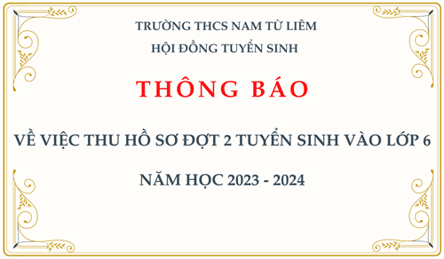 THÔNG BÁO: về việc thu hồ sơ đợt 2 tuyển sinh vào lớp 6 năm học 2023 - 2024