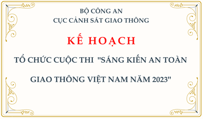 KẾ HOẠCH: Tổ chức cuộc thi   Sáng kiến an toàn giao thông Việt Nam năm 2023 