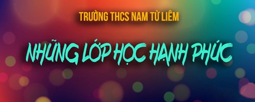 Những lớp học hạnh phúc trường thcs nam từ liêm