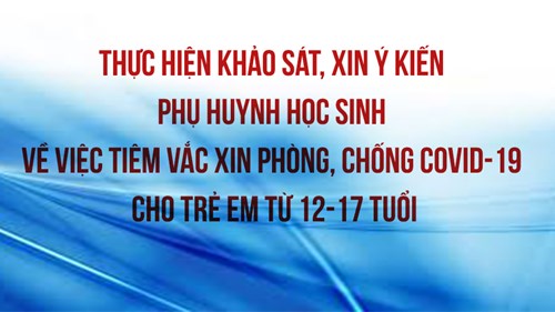 Thực hiện khảo sát, xin ý kiến phụ huynh học sinh việc triển khai tiêm vắc xin phòng, chống COVID-19 cho trẻ em từ 12-17 tuổi