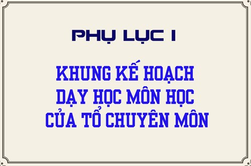 Phụ lục 1 Khung kế hoạch dạy học môn học của tổ chuyên môn