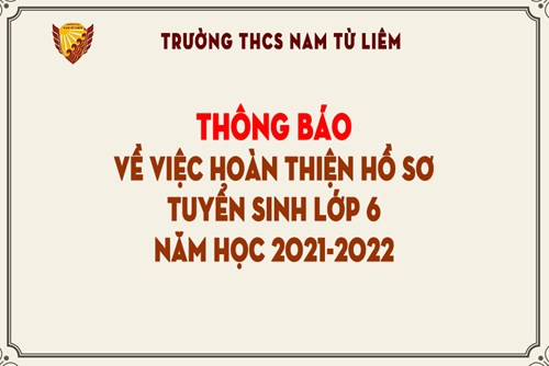 Thông báo về việc hoàn thiện hồ sơ tuyển sinh lớp 6 năm học 2021-2022