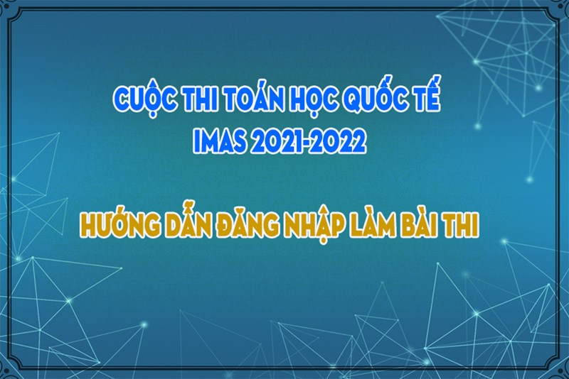 Hướng dẫn đăng nhập làm bài thi Cuộc thi toán quốc tế IMAS 2021-2022