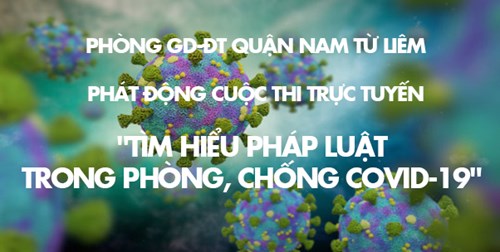 Phòng gd-đt quận nam từ liêm phát động cuộc thi trực tuyến  tìm hiểu pháp luật trong phòng, chống covid-19  trên địa bàn quận