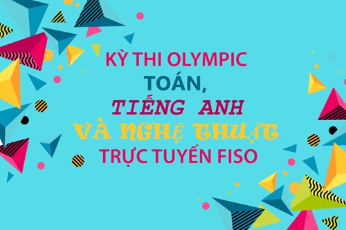 Kỳ thi olympic toán, tiếng anh và nghệ thuật trực tuyến fiso