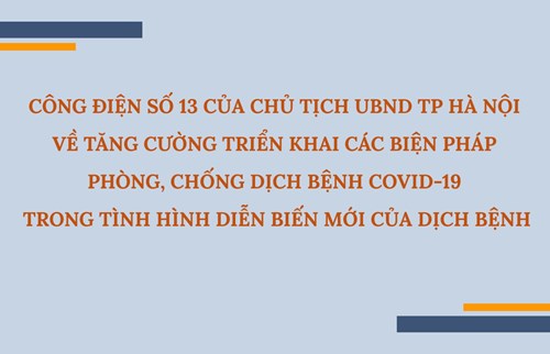 Công điện số 13 của ubnd tp hà nội v/v tăng cường triển khai các biện pháp phòng, chống dịch covid-19 trong tình hình, diễn biến mới của dịch bệnh