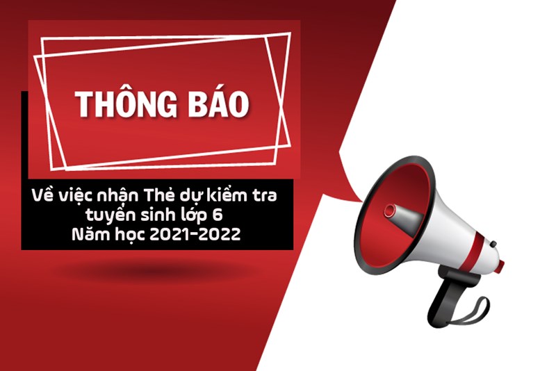 Thông báo v/v nhận thẻ dự kiểm tra tuyển sinh lớp 6 năm học 2021-2022