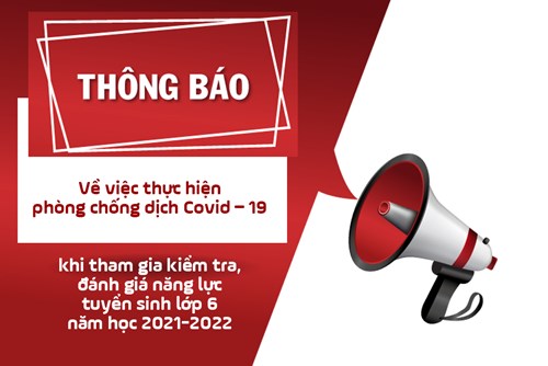 Thông báo v/v thực hiện phòng chống dịch covid-19 khi tham gia kiểm tra, đánh giá năng lực ts lớp 6 năm học 2021-2022