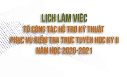 Lịch làm việc tổ công tác hỗ trợ kỹ thuật phục vụ kiểm tra trực tuyến học kỳ ii năm học 2020-2021