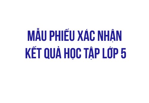 Mẫu phiếu xác nhận kết quả học tập tiểu học (lớp 5)