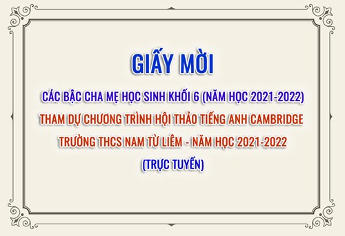 Giấy mời phụ huynh khối 6 tham dự hội thảo tiếng anh cambridge trường thcs nam từ liêm - năm học 2021-2022