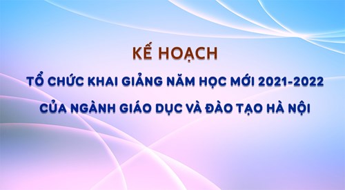 Kế hoạch tổ chức khai giảng năm học mới 2021-2022 của ngành giáo dục và đào tạo hà nội