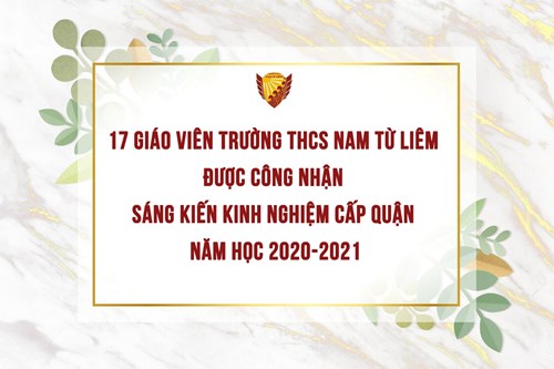 17 giáo viên trường thcs nam từ liêm được công nhận sáng kiến kinh nghiệm cấp quận năm học 2020-2021