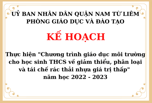 Kế hoạch thực hiện  Chương trình giáo dục môi trường cho học sinh THCS về giảm thiểu, phân loại và tái chế rác thải nhựa giá trị thấp   năm học 2022 - 2023