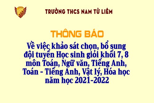 Thông báo về việc khảo sát chọn, bổ sung đội tuyển Học sinh giỏi khối 7, 8 môn Toán, Ngữ văn, Tiếng Anh, Toán - Tiếng Anh, Vật lý, Hóa học năm học 2021-2022