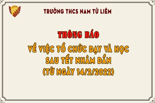 Thông báo về việc tổ chức dạy và học sau Tết Nhâm Dần (Từ ngày 14/2/2022)