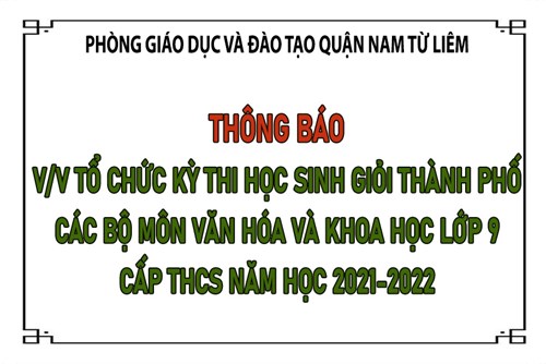 Thông báo về việc tổ chức kỳ thi học sinh giỏi TP các bộ môn văn hóa và khoa học lớp 9 cấp THCS năm học 2021-2022