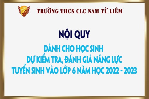 Nội quy dành cho học sinh dự kiểm tra, đánh giá năng lực tuyển sinh vào lớp 6 năm học 2022-2023