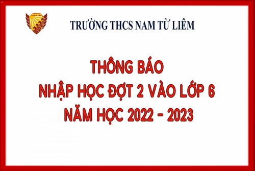 Thông báo nhập học đợt 2 vào lớp 6 năm học 2022 - 2023