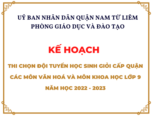 Kế hoạch thi chọn đội tuyển học sinh giỏi cấp Quận các môn văn hoá và môn khoa học lớp 9 năm học 2022 - 2023