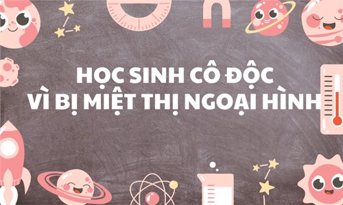 Học sinh cô độc vì bị miệt thị ngoại hình