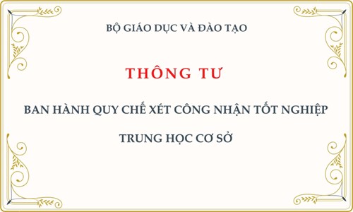 Thông tư Ban hành Quy chế xét công nhận tốt nghiệp Trung học cơ sở