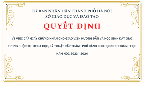 Quyết định về việc cấp Giấy chứng nhận cho giáo viên hướng dẫn và học sinh đạt giải trong Cuộc thi khoa học, kỹ thuật cấp Thành phố dành cho học sinh trung học năm học 2023 - 2024