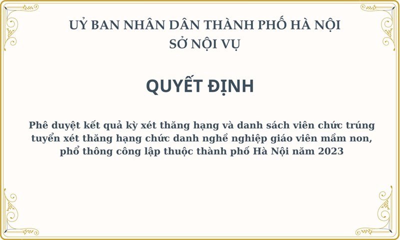 Phê duyệt kết quả kỳ xét thăng hạng và danh sách viên chức trúng tuyển xét thăng hạng chức danh nghề nghiệp giáo viên mầm non, phổ thông công lập thuộc thành phố Hà Nội năm 2023