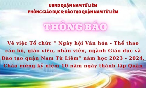 Thông báo: Về việc Tổ chức   Ngày hội Văn hóa - Thể thao cán bộ, giáo viên, nhân viên, ngành Giáo dục và Đào tạo quận Nam Từ Liêm  năm học 2023 - 2024 , chào mừng kỷ niệm 10 năm ngày thành lập Quận